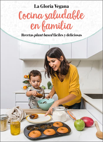 La gloria vegana, cocina saludable en familia.